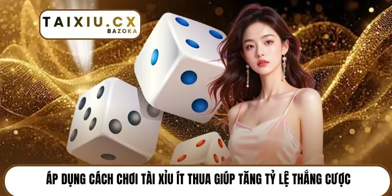Áp dụng cách chơi tài xỉu ít thua giúp tăng tỷ lệ thắng cược