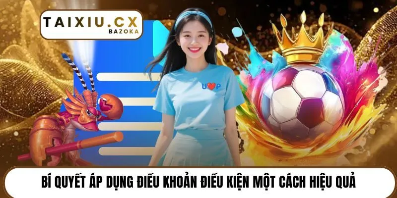 Bí quyết áp dụng điều khoản điều kiện một cách hiệu quả 