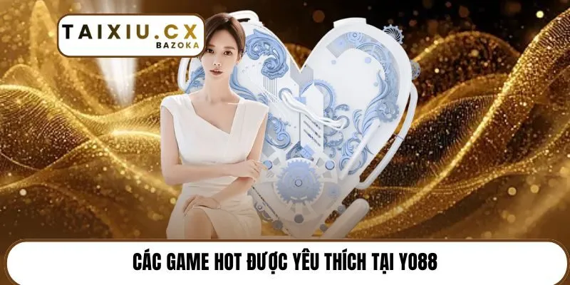 Các game hot được yêu thích tại Yo88