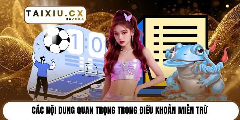 Các nội dung quan trọng trong điều khoản miễn trừCác nội dung quan trọng trong điều khoản miễn trừCác nội dung quan trọng trong điều khoản miễn trừ