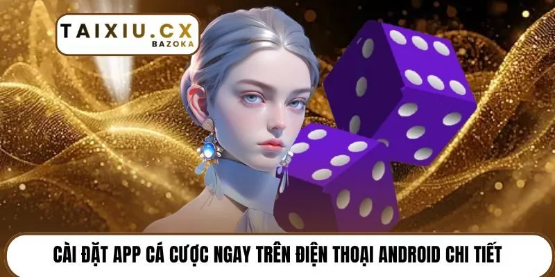 Cài đặt app cá cược ngay trên điện thoại Android chi tiết