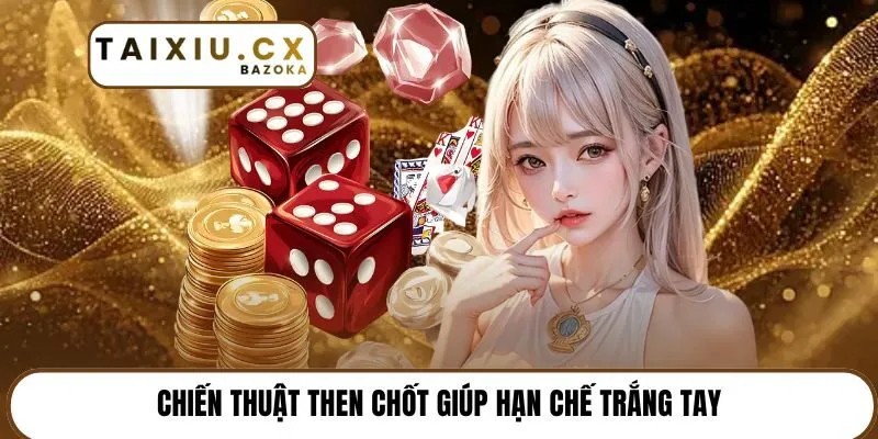Chiến thuật then chốt giúp hạn chế trắng tay