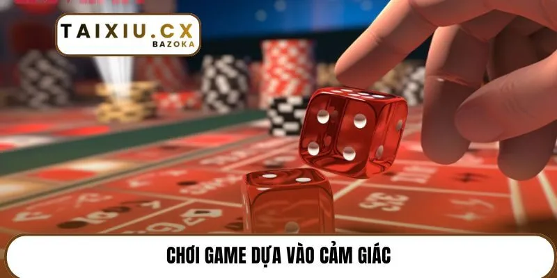 Chơi game dựa vào cảm giácChơi game dựa vào cảm giác