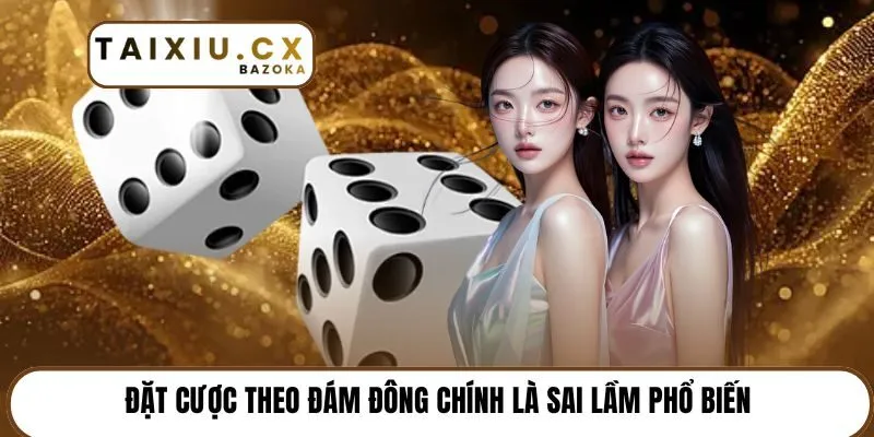 Đặt cược theo đám đông chính là sai lầm phổ biến