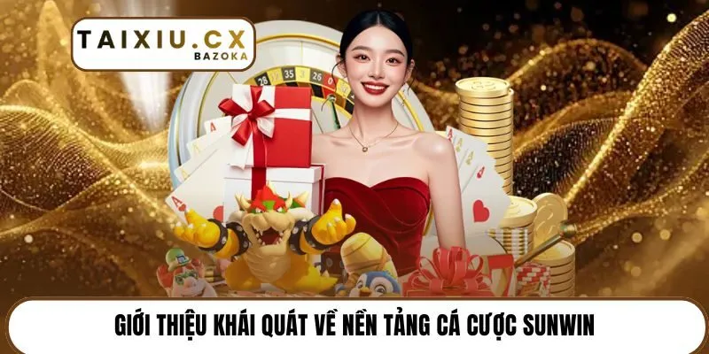 Giới thiệu khái quát về nền tảng cá cược Sunwin