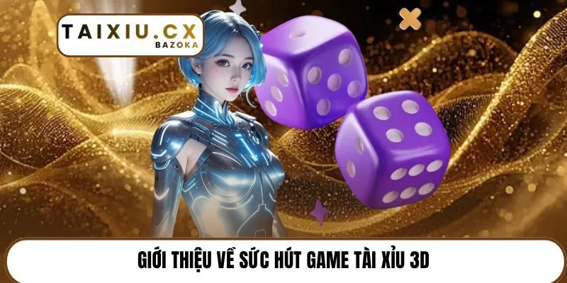 Giới thiệu về sức hút game Tài xỉu 3D