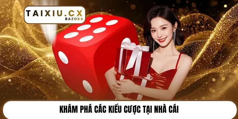 Khám phá các kiểu cược tại nhà cái