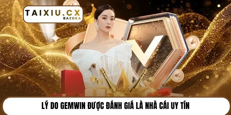 Lý do Gemwin được đánh giá là nhà cái uy tín