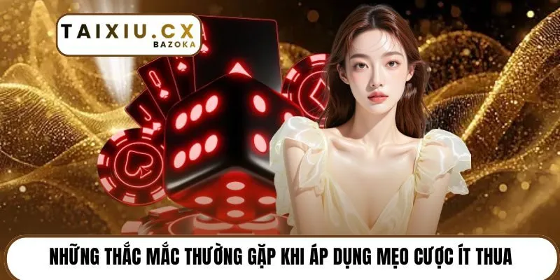 Những thắc mắc thường gặp khi áp dụng mẹo cược ít thua