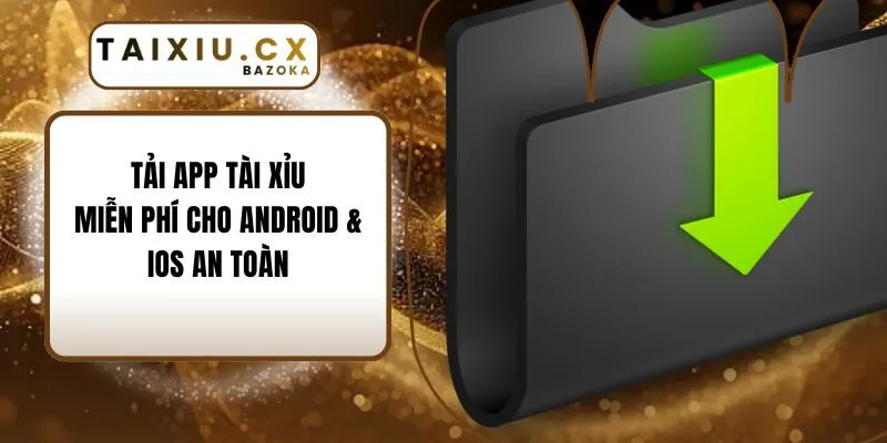 Tải App Tài Xỉu Miễn Phí Cho Android & iOS An Toàn