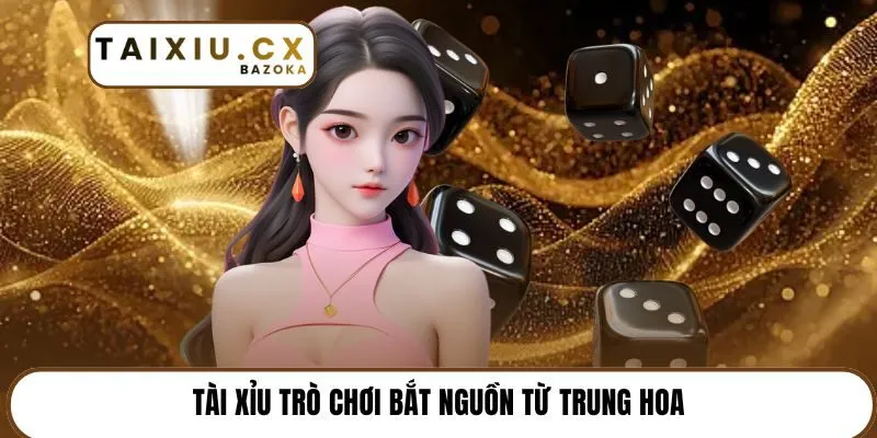 Tài Xỉu trò chơi bắt nguồn từ Trung Hoa
