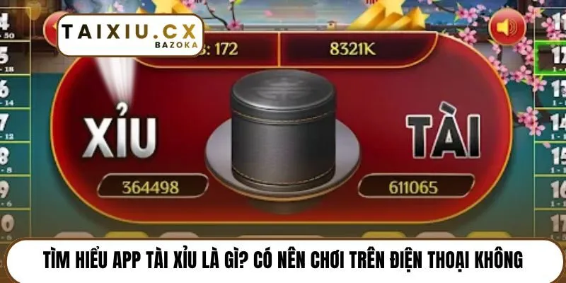 Tìm hiểu App tài xỉu là gì? Có nên chơi trên điện thoại không