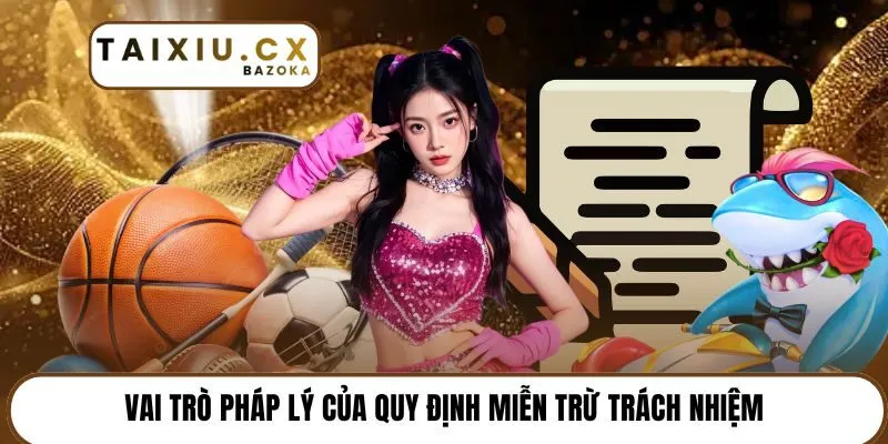 Vai trò pháp lý của quy định miễn trừ trách nhiệm