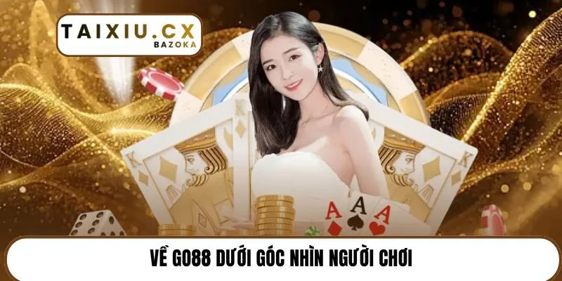 Về Go88 dưới góc nhìn người chơi